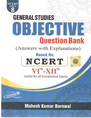 General Studies Objective Question Bank Based On Ncert (Vi To Xii) Useful For All Competitive Exams