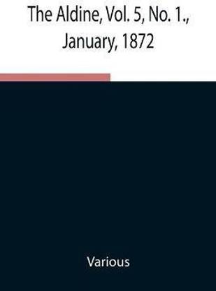 The Aldine, Vol. 5, No. 1., January, 1872; A Typographic Art Journal