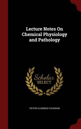Lecture Notes On Chemical Physiology and Pathology