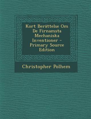 Kort Berattelse Om de Firnamsta Mechaniska Inventioner