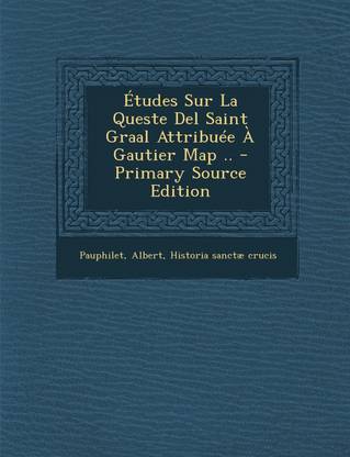 Etudes Sur La Queste del Saint Graal Attribuee a Gautier Map .. - Primary Source Edition