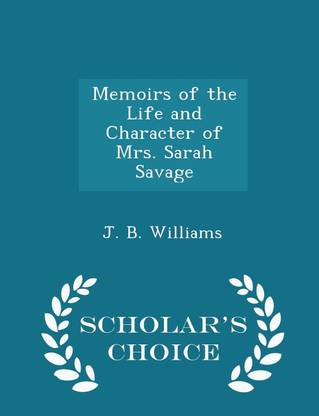 Memoirs of the Life and Character of Mrs. Sarah Savage - Scholar's Choice Edition