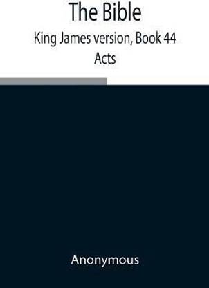 The Bible, King James version, Book 44; Acts