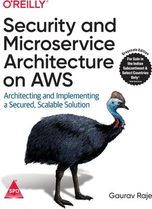 Security and Microservice Architecture on AWS: Architecting and Implementing a Secured, Scalable Solution (Grayscale Indian Edition)