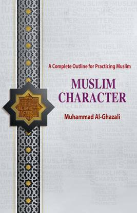 MUSLIM CHARACTER - A Complete Outline for Practicing Muslim