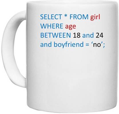 UDNAG White Ceramic Coffee / Tea 'Coder | Select * from girl where age between 18 and 24 and boyfriend = 'no"' Perfect for Gifting [330ml] Ceramic Coffee Mug