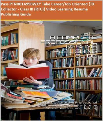 PTNR01A998WXY {TX Collector - Class III (RTC)} Video Learning Resume Publishing Guide