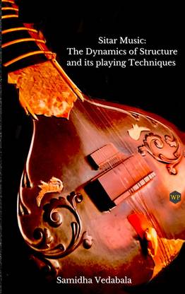 Sitar Music: The Dynamic Structure And Its Playing Technique