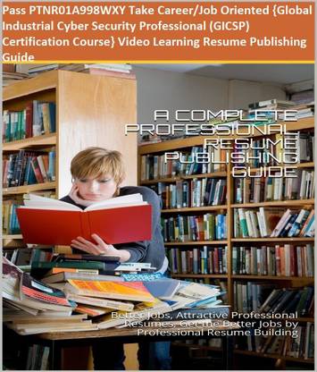 PTNR01A998WXY {Global Industrial Cyber Security Professional (GICSP) Certification Course} Video Learning Resume Publishing Guide