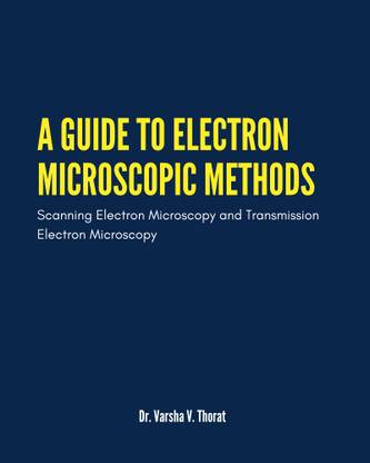A Guide to Electron Microscopic Methods: Scanning Electron Microscopy and Transmission Electron Microscopy