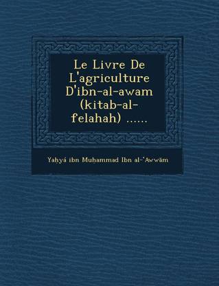 Le Livre De L'agriculture D'ibn-al-awam (kitab-al-felahah) ......