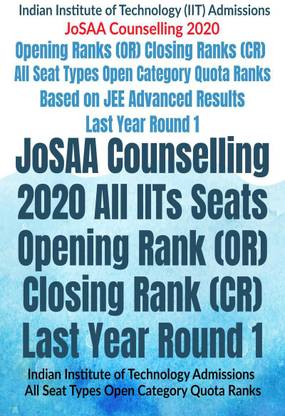 JoSAA Counselling 2020 All IITs Seats Opening Rank (OR) Closing Rank (CR) Last Year Round 1