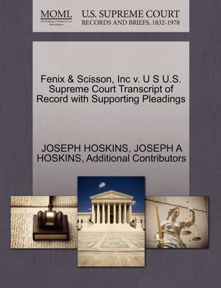 Fenix & Scisson, Inc V. U S U.S. Supreme Court Transcript of Record with Supporting Pleadings