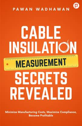 Cable Insulation Measurement Secrets Revealed: Minimize Manufacturing Costs, Maximize Compliance, Become Profitable