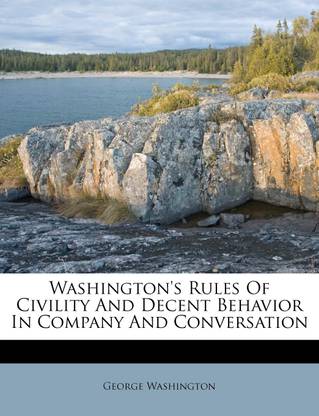 Washington's Rules of Civility and Decent Behavior in Company and Conversation