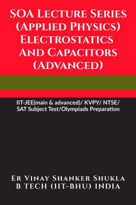 SOA Lecture Series (Applied Physics) Electrostatics And Capacitors (Advanced)