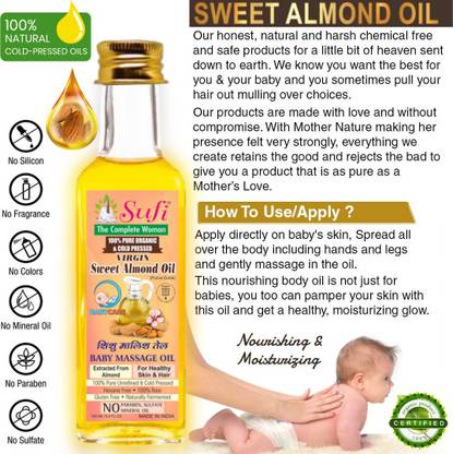 sufi Natural almond body massage oil Cold Press! Organic ! 100% Pure & Virgin Sweet Almond Baby Massage Oil. is used to massage your little ones strengthens the bones, and boosts weakness and sickness. Almond massage oil babies made from unsaturated fats, nutrients, supplements, and required ingredients take care of the child's dry skin. Also, keep sound and sparkling skin every time. It is also the best for the child's body parts (from top-to-toe) that keeps the skin secure from unsafe microbes, etc.