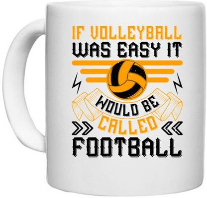 UDNAG White Ceramic Coffee / Tea 'Vollyball football | If volleyball was easy it would be called football' Perfect for Gifting [330ml] Ceramic Coffee Mug