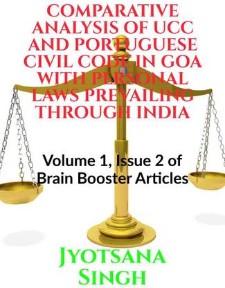 COMPARATIVE ANALYSIS OF UCC AND PORTUGUESE CIVIL CODE IN GOA WITH PERSONAL LAWS PREVAILING THROUGH INDIA