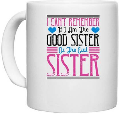UDNAG White Ceramic Coffee / Tea 'Sister | I can’t remember if I am the good sister or the evil sister' Perfect for Gifting [330ml] Ceramic Coffee Mug