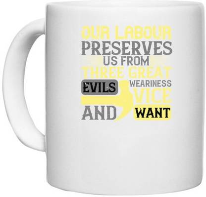 UDNAG White Ceramic Coffee / Tea 'Labor | Our labour preserves us from three great evils — weariness, vice, and want' Perfect for Gifting [330ml] Ceramic Coffee Mug
