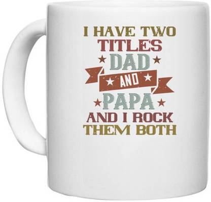 UDNAG White Ceramic Coffee / Tea 'Papa, Father | i have two titles dad and papa and i rock' Perfect for Gifting [330ml] Ceramic Coffee Mug