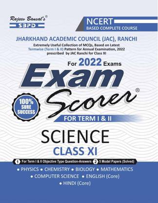 Exam Scorer Science Class-XI For Exam 2022 Jharkhand Academic Council (JAC), Ranchi (Hindi Core, English Core, Physics, Chemistry, Biology, Mathematics, Computer Science) Included 5 Solved Model Paper And Objective Type Question-Answers