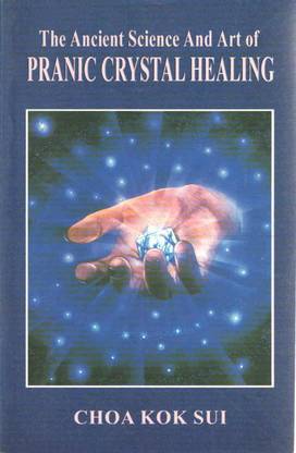 The Ancient Science And Art Of Pranic Crystal Healing