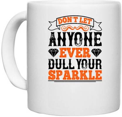 UDNAG White Ceramic Coffee / Tea 'Sparkle | Don’t let anyone ever dull your sparkle' Perfect for Gifting [330ml] Ceramic Coffee Mug