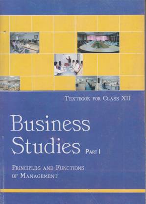 Business Studies Part - 1 Principles And Functions Of Management For Class - 12