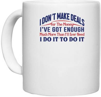 UDNAG White Ceramic Coffee / Tea 'I dont make deals i have got enough | Donalt Trump' Perfect for Gifting [330ml] Ceramic Coffee Mug