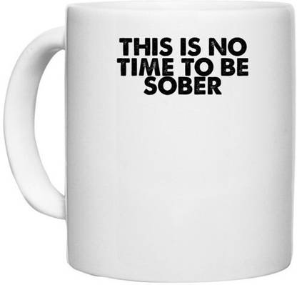 UDNAG White Ceramic Coffee / Tea 'Sober | this is no time to be' Perfect for Gifting [330ml] Ceramic Coffee Mug