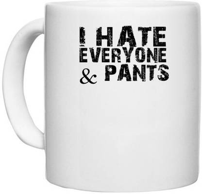 UDNAG White Ceramic Coffee / Tea 'I hate | i hate everyone &pants' Perfect for Gifting [330ml] Ceramic Coffee Mug