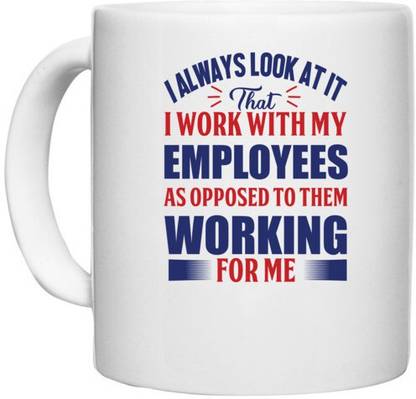 UDNAG White Ceramic Coffee / Tea 'I work with my employees as opposed to them working for me | Donalt Trump' Perfect for Gifting [330ml] Ceramic Coffee Mug