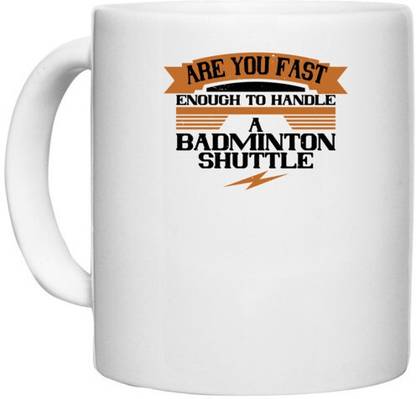 UDNAG White Ceramic Coffee / Tea 'Badminton | Are you fast enough to handle a badminton shuttle' Perfect for Gifting [330ml] Ceramic Coffee Mug