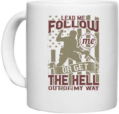 UDNAG White Ceramic Coffee / Tea 'Military | Lead me, follow me, or get the hell out of my way' Perfect for Gifting [330ml] Ceramic Coffee Mug