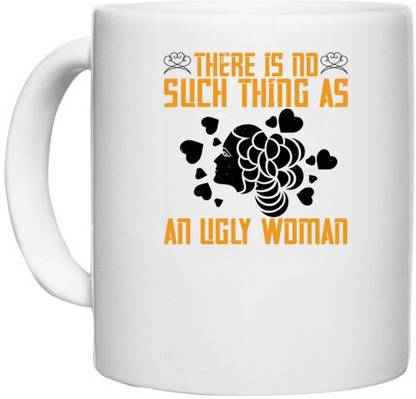 UDNAG White Ceramic Coffee / Tea 'Womens Day | There is no such thing as an ugly woman' Perfect for Gifting [330ml] Ceramic Coffee Mug