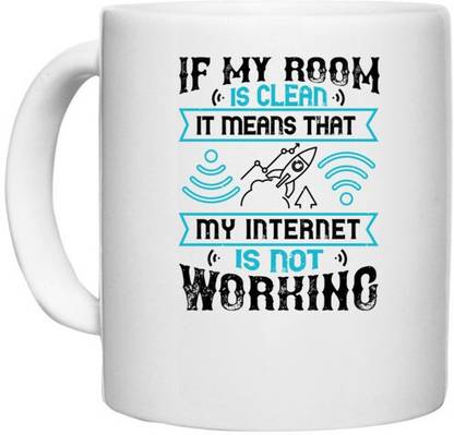 UDNAG White Ceramic Coffee / Tea 'Internet | If my room is clean, it means that my internet is not working' Perfect for Gifting [330ml] Ceramic Coffee Mug