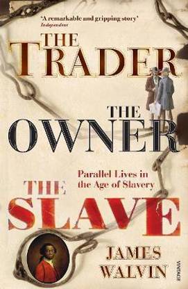 The Trader, The Owner, The Slave  - Parallel Lives in the Age of Slavery
