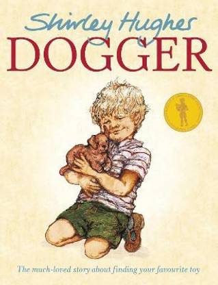 Dogger  - The Much - Loved Story About Finding Your Favourite Toy