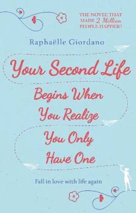 Your Second Life Begins When You Realize You Only Have One  - Fall in Love With Life Again