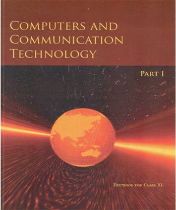 NCERT Computers & Communication Technology Part I-class 11
