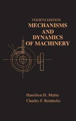 Mechanisms and Dynamics of Machinery 4th  Edition