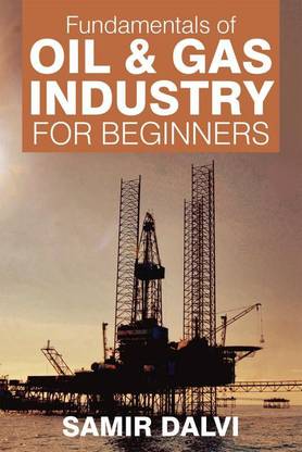 Fundamentals of Oil &amp;amp; Gas Industry for Beginners