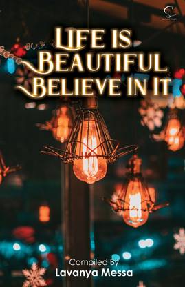 LIFE IS BEAUTIFUL, BELIEVE IN IT