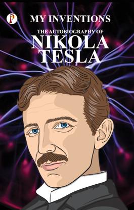 The Inventions : The Autobiography of Nikola Tesla