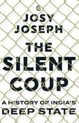 The Silent Coup: A History Of India's Deep State