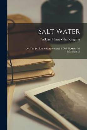 Salt Water; or, The Sea Life and Adventures of Neil D'Arey, the Midshipman
