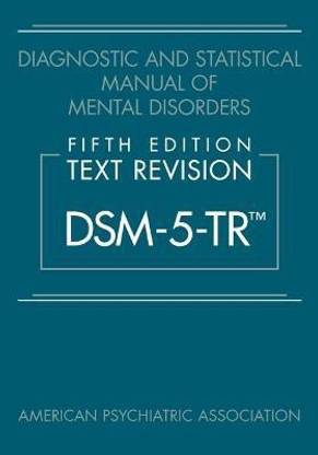 Diagnostic and Statistical Manual of Mental Disorders, Fifth Edition, Text Revision (DSM-5-TR (R))  - Dsm-5-Tr