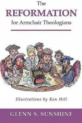The Reformation for Armchair Theologians